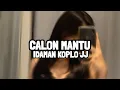 Download Lagu DJ CALON MANTU IDAMAN MAMAMU X KOPLO JEJE X MASHUP INI YANG VIRAL!!