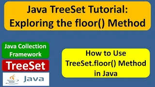 Java TreeSet Tutorial Exploring the floor Method Java Collection Framework