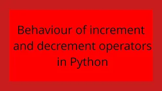 Behaviour of increment and decrement operators in Python