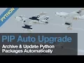 Automatically Upgrade Python Packages Create an Requirements Archive