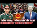 Đại Đướng: Phan Văn Giang Kế Nhiệm Chức Tổng Bí Thư Nhiệm Kỳ XIV Liệu Có Chính Xác? - Quân Thông Tin