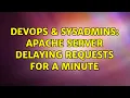DevOps SysAdmins Apache server delaying requests for a minute 2 Solutions