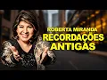 Download Lagu ROBERTA MIRANDA SÓ RECORDAÇÕES ANTIGAS🎻 COMPLETO AS MELHORES MUSICAS PARA RECORDAR