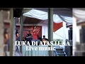 Lagu LUKA DI ATAS  LUKA