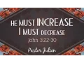 Pastor Julien - He Must Increase I Must Decrease