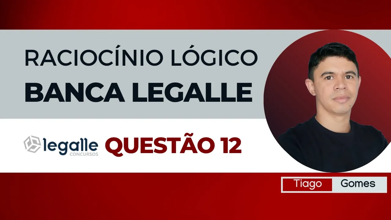 👉Questão 12 🎯Raciocínio Lógico ✅Banca Legalle