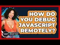 How Do You Debug JavaScript Remotely - JavaScript Toolkit