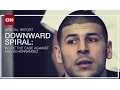 Downward Spiral - Inside The Case Against Aaron Hernandez