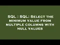 SQL SQL Select the minimum value from multiple columns with null values