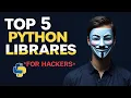 Top 5 Python Libraries Every Ethical Hacker Needs