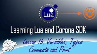 Learn Lua and Corona SDK Lesson 1b - Variables Types Comments and Print
