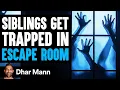 SIBLINGS Get TRAPPED In ESCAPE ROOM What Happens Is Shocking Dhar Mann