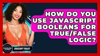 How Do You Use JavaScript Booleans For Logic - JavaScript Toolkit