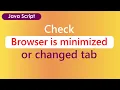 how to check tab switch in browser how to know browser minimized events in javascript