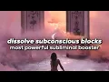 Lagu dissolve ALL subconscious blocks \u0026 limiting beliefs ~ most powerful subliminal BOOSTER