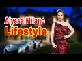 Alyssa Milano Lifestyle 2020 Boyfriend Net worth Biography