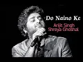 DO NAINO KE, Arijit Singh, Shreya Ghoshal,New Song