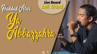Download #204 Haddad Alwi - Ya Abbazzahra | Live Cover By Anil Althaf [LIVE RECORD] [MONODIE] MP3