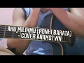 aku milikmu (Ponki Barata) - cover anamstwn