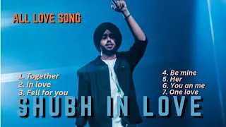shubh all love songs shubh in love punjabi romantic hits together in love her u0026 more
