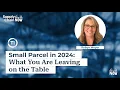 Small Parcel in 2024 What You Are Leaving on the Table