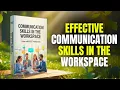 Effective Communication Skills In The Workplace Full book