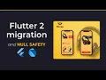 Flutter 2 and Null Safety migration - Flutter Tutorial