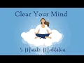 Lagu Clear Your Mind, 5 Minute Meditation, Calm \u0026 Relaxed