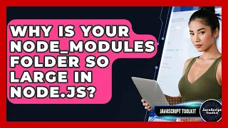 Why Is Your Node - modules Folder So Large In Node js