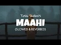Maahi [Slowed + Reverb] - Toshi Sabri | Emraan Hashmi | Lofi edits