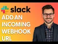How To Add An Incoming Webhook Url On Slack Step by Step Guide