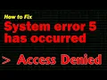 How to Fix SYSTEM ERROR 5 has occurred ACCESS IS DENIED