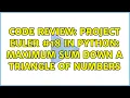 Code Review Project Euler in Python Maximum sum down a triangle of numbers 2 Solutions