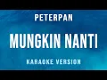 Mungkin Nanti - Peterpan (Karaoke)