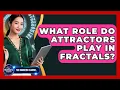 What Role Do Attractors Play In Fractals - The Numbers Channel