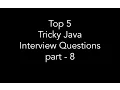 Top 5 Java Tricky Interview Questions part-8