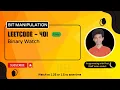 Binary Watch Leetcode 401 Approach Code with explanation