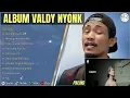 Download Lagu VALDY NYONK-KAU TABURKAN LARA- MENGAPA KAU BERUBAH-FULL ALBUM TERBAIK 2025 || LAGU SLOW 2025