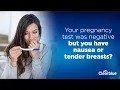 Your pregnancy test was negative but you have nausea or tender breasts