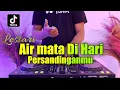 Download Lagu DJ AIR MATA DIHARI PERSANDINGANMU REMIX VIRAL TIKTOK TERBARU FULL BASS