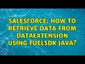 Salesforce How to retrieve data from dataextension using fuelsdk java
