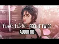 Camila Cabello -  Feel it twice 8D AUDIO