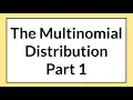 The Multinomial Distribution Part 1