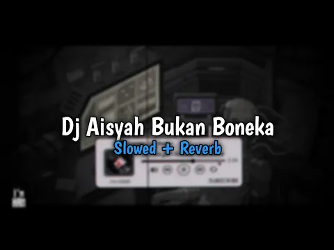 Download MP3 DJ AISYAH BUKAN BONEKA Slowed + Reverb🎧