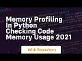 Memory profiling in python checking code memory usage 2021