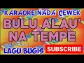 Download Lagu BULU ALAUNA TEMPE KARAOKE LAGU BUGIS VERSI NADA CEWEK
