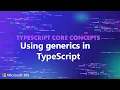 TypeScript Core Concepts - Using generics in TypeScript