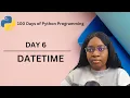Datetime 100 Days of Python Programming Day-06