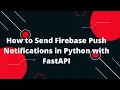 Send Firebase Push Notifications Using FastAPI Python Easy Tutorial