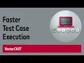 Faster Test Case Execution in VectorCAST